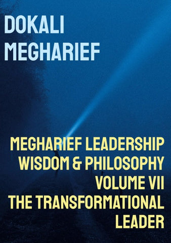 MEGHARIEF LEADERSHIP Wisdom & Philosophy Volume VII The Transformational Leader