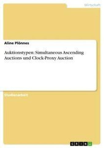 Auktionstypen: Simultaneous Ascending Auctions und Clock-Proxy Auction