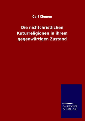Die nichtchristlichen Kuturreligionen in ihrem gegenwärtigen Zustand