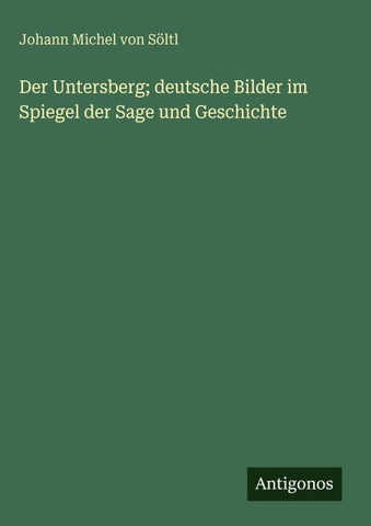 Der Untersberg; deutsche Bilder im Spiegel der Sage und Geschichte