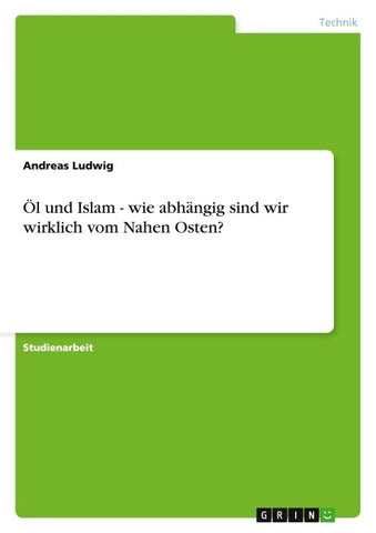 Öl und Islam - wie abhängig sind wir wirklich vom Nahen Osten?