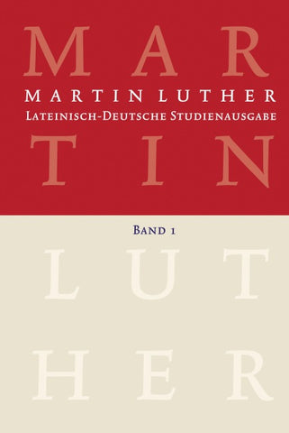 Lateinisch-Deutsche Studienausgabe / Martin Luther: Lateinisch-Deutsche Studienausgabe Band 1
