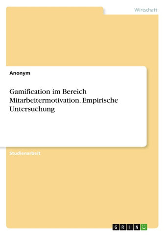 Gamification im Bereich Mitarbeitermotivation. Empirische Untersuchung