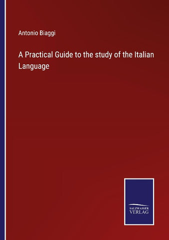 A Practical Guide to the study of the Italian Language