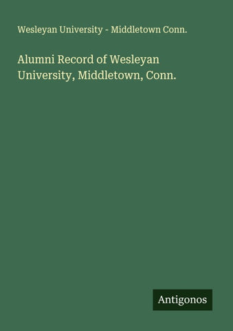 Alumni Record of Wesleyan University, Middletown, Conn.