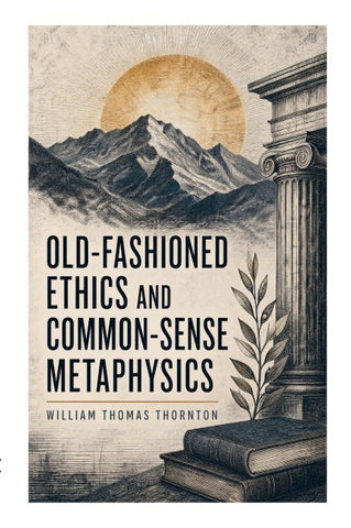 Old-Fashioned Ethics and Common-Sense Metaphysics