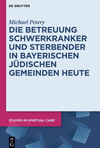 Die Betreuung Schwerkranker und Sterbender in Bayerischen Jüdischen Gemeinden heute