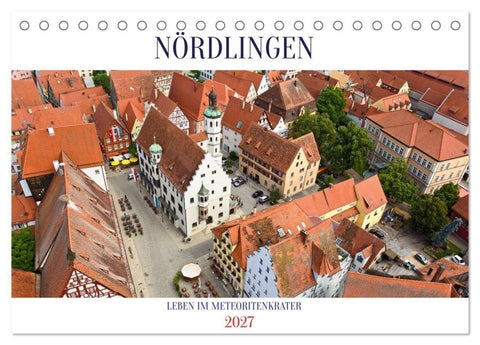 NÖRDLINGEN - Leben im Meteoritenkrater (Tischkalender 2027 DIN A5 quer), CALVENDO Monatskalender