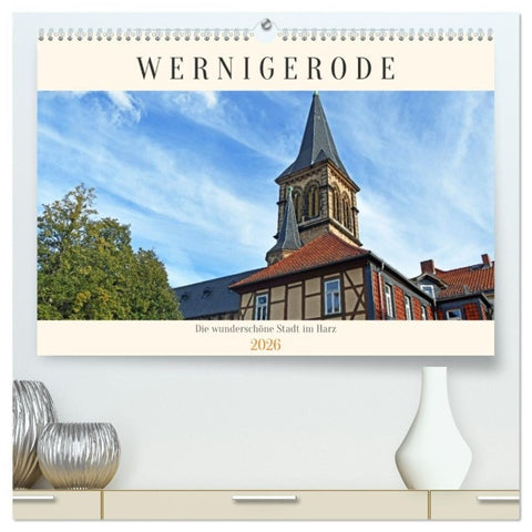 Wernigerode, die wunderschöne Stadt im Harz (hochwertiger Premium Wandkalender 2026 DIN A2 quer), Kunstdruck in Hochglanz