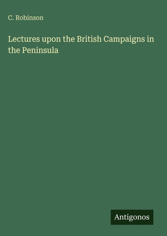 Lectures upon the British Campaigns in the Peninsula