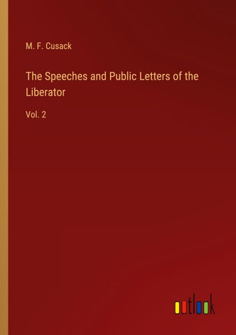 The Speeches and Public Letters of the Liberator