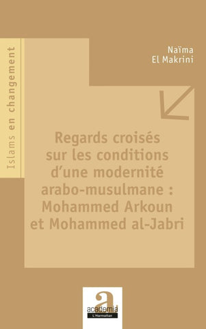 Regards croisés sur les conditions d'une modernité arabo-musulmane : Mohammed Arkoun et Mohammed al-Jabri