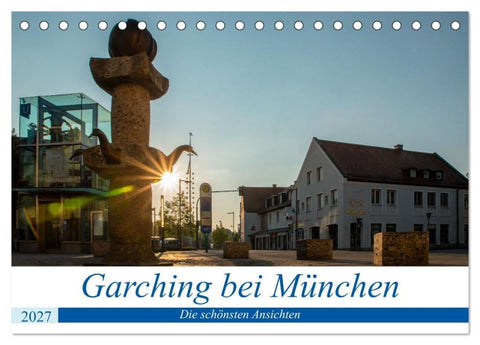 Garching bei München / Die schönsten Ansichten. (Tischkalender 2027 DIN A5 quer), CALVENDO Monatskalender