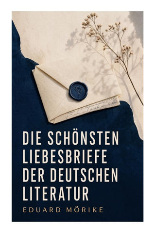Die schönsten Liebesbriefe der deutschen Literatur