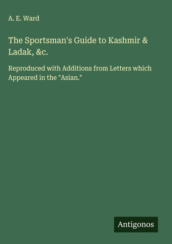 The Sportsman's Guide to Kashmir & Ladak, &c.
