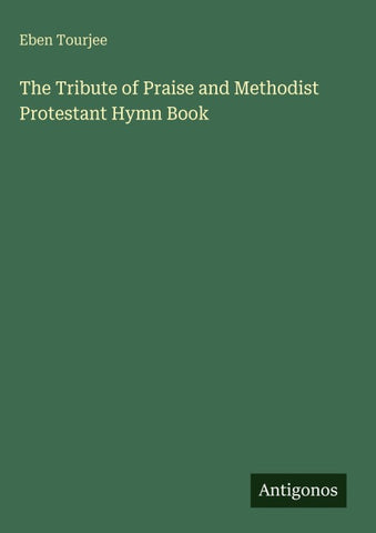 The Tribute of Praise and Methodist Protestant Hymn Book