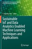 Sustainable IoT and Data Analytics Enabled Machine Learning Techniques and Applications