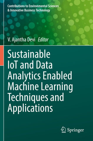 Sustainable IoT and Data Analytics Enabled Machine Learning Techniques and Applications