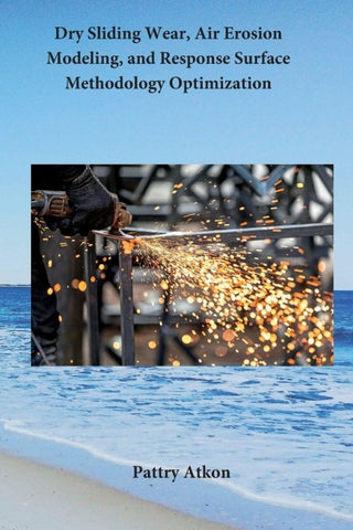 Dry Sliding Wear, Air Erosion Modeling, and Response Surface Methodology Optimization