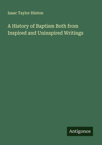 A History of Baptism Both from Inspired and Uninspired Writings