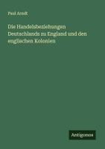 Die Handelsbeziehungen Deutschlands zu England und den englischen Kolonien