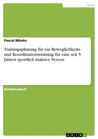 Trainingsplanung für ein Beweglichkeits- und Koordinationstraining für eine seit 5 Jahren sportlich inaktive Person