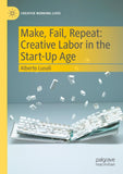Make, Fail, Repeat: Creative Labor in the Start-Up Age