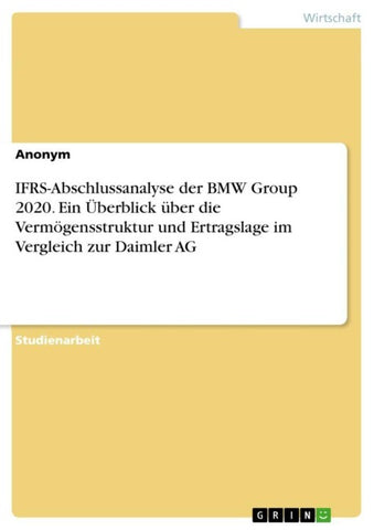 IFRS-Abschlussanalyse der BMW Group 2020. Ein Überblick über die Vermögensstruktur und Ertragslage im Vergleich zur Daimler AG