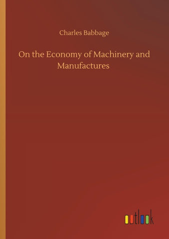 On the Economy of Machinery and Manufactures