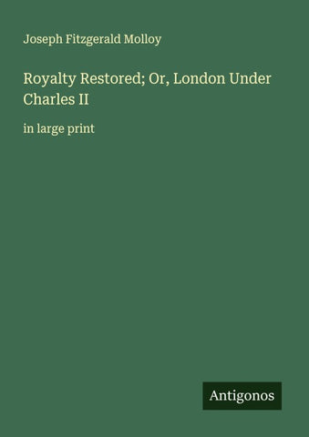 Royalty Restored; Or, London Under Charles II