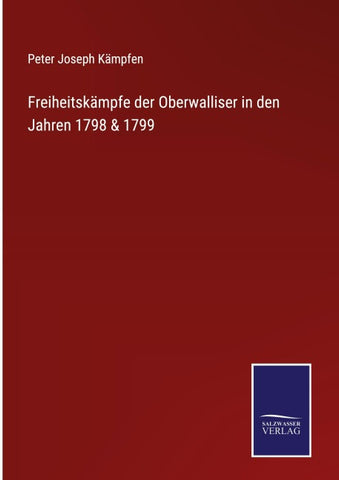 Freiheitskämpfe der Oberwalliser in den Jahren 1798 & 1799