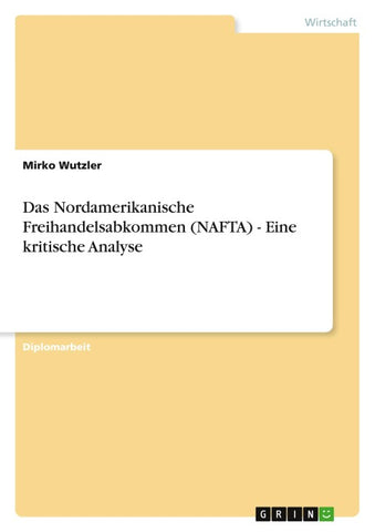 Das Nordamerikanische Freihandelsabkommen (NAFTA) - Eine kritische Analyse