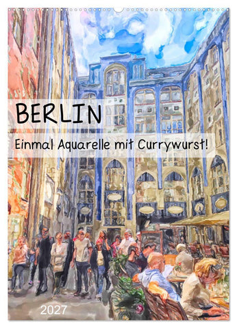 Berlin - Einmal Aquarelle mit Currywurst! (Wandkalender 2027 DIN A2 hoch), CALVENDO Monatskalender