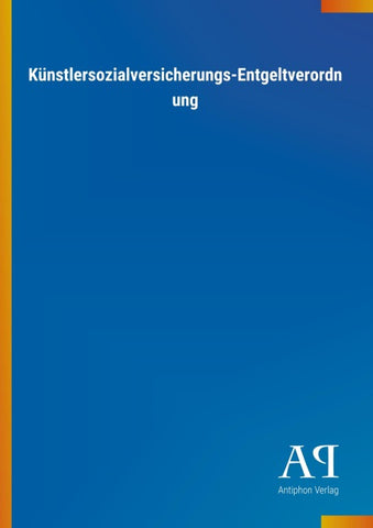 Künstlersozialversicherungs-Entgeltverordnung