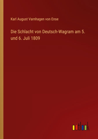 Die Schlacht von Deutsch-Wagram am 5. und 6. Juli 1809