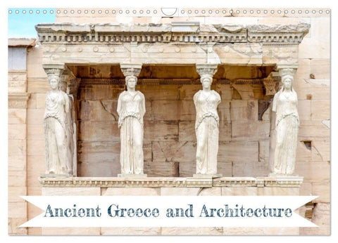 Ancient Greece and Architecture (Wall Calendar 2027 DIN A3 landscape), CALVENDO 12 Month Wall Calendar