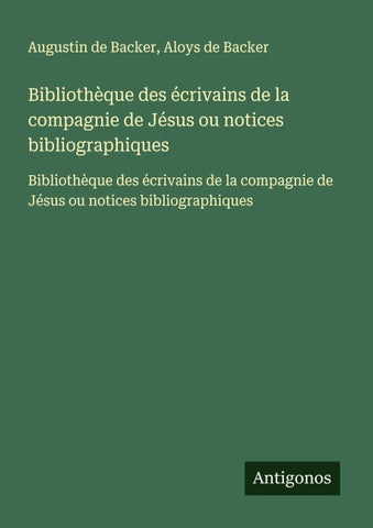 Bibliothèque des écrivains de la compagnie de Jésus ou notices bibliographiques