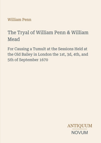The Tryal of William Penn & William Mead