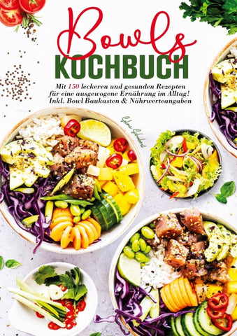 Bowls Kochbuch – 150 gesunde und leckere Rezepte für jeden Tag