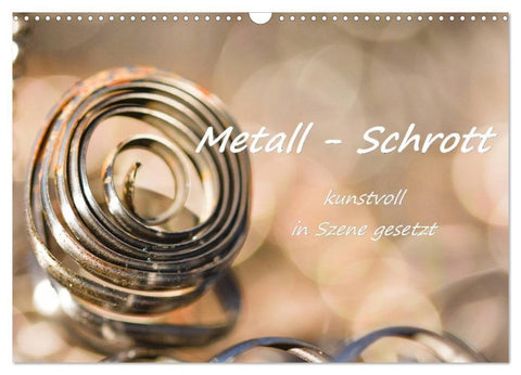 Metall - Schrott kunstvoll in Szene gesetzt (Wandkalender 2027 DIN A3 quer), CALVENDO Monatskalender