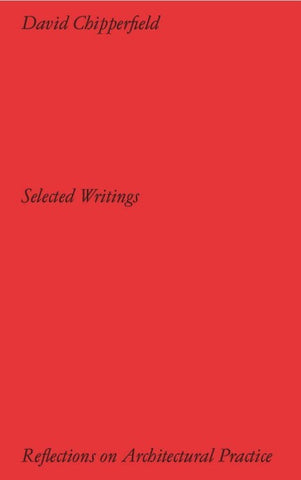 David Chipperfield Architects: Selected Writing. Reflections on Architectural Practice