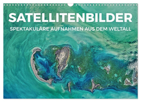 Satellitenbilder - Spektakuläre Aufnahmen aus dem Weltall (Wandkalender 2027 DIN A3 quer), CALVENDO Monatskalender