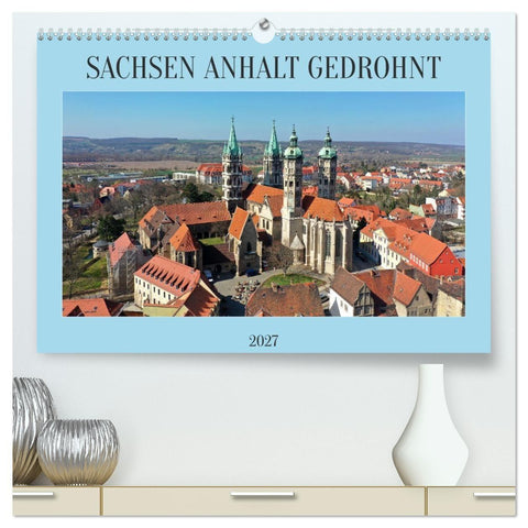 SACHSEN ANHALT GEDROHNT 2027 (hochwertiger Premium Wandkalender 2027 DIN A2 quer), Kunstdruck in Hochglanz