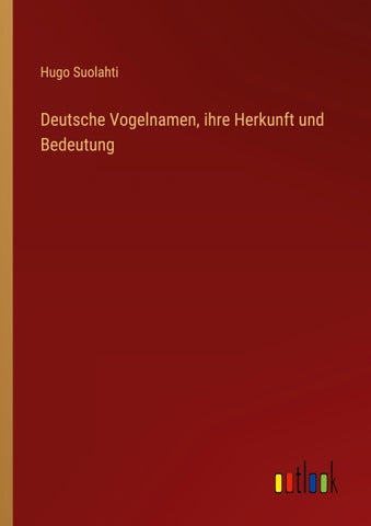 Deutsche Vogelnamen, ihre Herkunft und Bedeutung