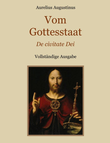 Vom Gottesstaat (De civitate Dei) Vollständige Ausgabe
