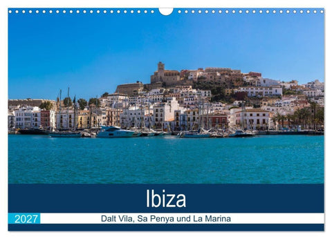 Ibiza Dalt Vila, Sa Penya und La Marina (Wandkalender 2027 DIN A3 quer), CALVENDO Monatskalender