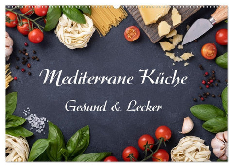 Mediterrane Küche - Gesund & Lecker (Wandkalender 2027 DIN A2 quer), CALVENDO Monatskalender