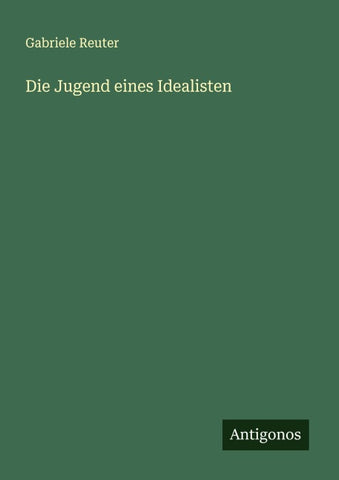 Die Jugend eines Idealisten