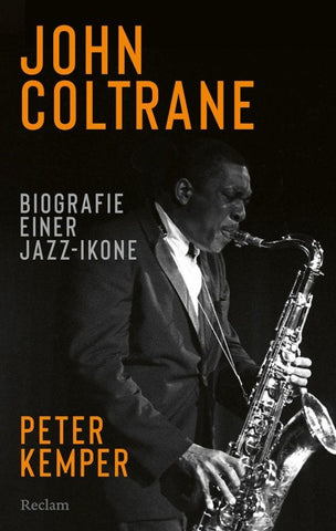 John Coltrane. Biographie einer Jazz-Ikone