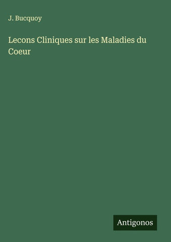 Lecons Cliniques sur les Maladies du Coeur